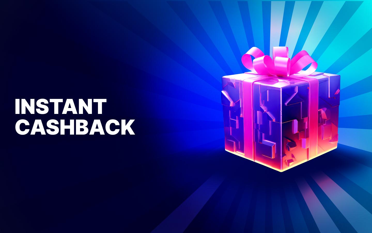INSTANT CASHBACK